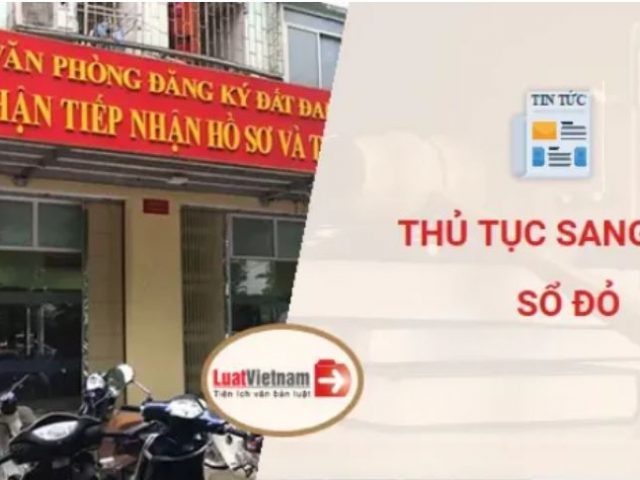 Sang tên Sổ đỏ 2022: Điều kiện, hồ sơ, thủ tục thực hiện – Luật Việt Nam